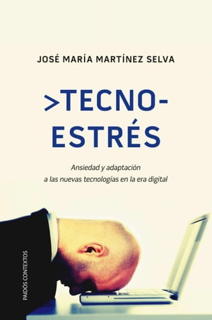 Tecnoestr?s Ansiedad y adaptaci?n a las nuevas tecnolog?as en la era digital