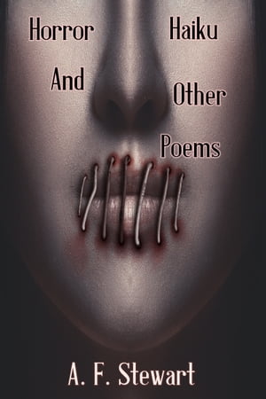 Horror Haiku and Other Poems【電子書籍】[ A. F. Stewart ]