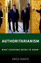 Authoritarianism What Everyone Needs to Know 【電子書籍】 Erica Frantz