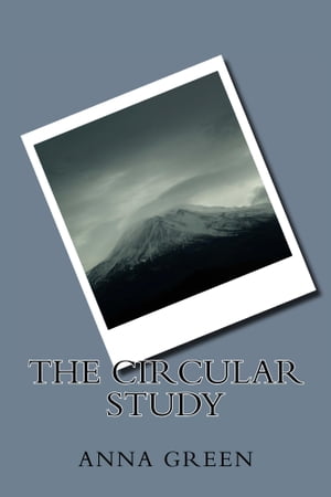 The Circular Study【電子書籍】[ Anna Cathrine Green ]