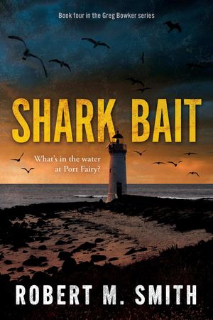 Shark Bait What's in the water at Port FairyŻҽҡ[ Robert M Smith ]
