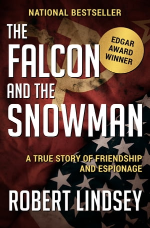 The Falcon and the Snowman A True Story of Friendship and Espionage【電子書籍】[ Robert Lindsey ]