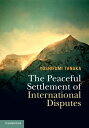 The Peaceful Settlement of International Disputes【電子書籍】 Yoshifumi Tanaka