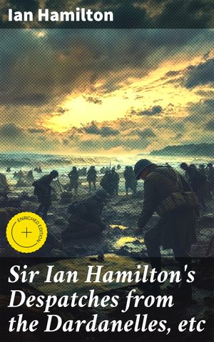 ŷKoboŻҽҥȥ㤨Sir Ian Hamilton's Despatches from the Dardanelles, etc Enriched edition. An Inside Look into the Gallipoli CampaignŻҽҡ[ Ian Hamilton ]פβǤʤ450ߤˤʤޤ