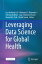 Leveraging Data Science for Global Health