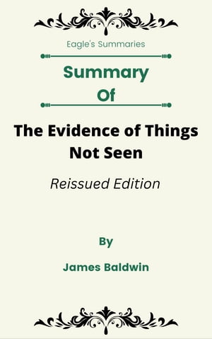 Summary Of The Evidence of Things Not Seen Reissued Edition by James BaldwinŻҽҡ[ Eagle's Summaries ]