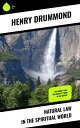 Natural Law in the Spiritual World Including 'Love, the Greatest Thing in the Wo...