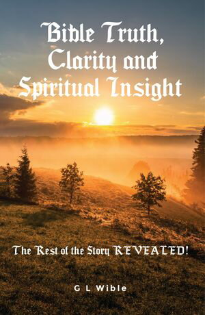 Bible Truth, Clarity and Spiritual Insight