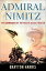 Admiral Nimitz The Commander of the Pacific Ocean TheaterŻҽҡ[ Brayton Harris ]