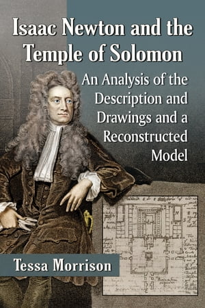 Isaac Newton and the Temple of Solomon An Analysis of the Description and Drawings and a Reconstructed Model