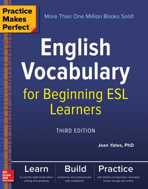 Practice Makes Perfect: English Vocabulary for Beginning ESL Learners, Third Edition【電子書籍】 Jean Yates