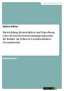 Entwicklung, Konstruktion und Erprobung eines Konzentrationstrainingsprogramms f?r Kinder im h?heren Grundschulalter (Gesamtwerk)