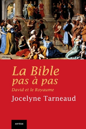 La Bible pas pas : David et le Royaume【電子書籍】 Jocelyne Tarneaud