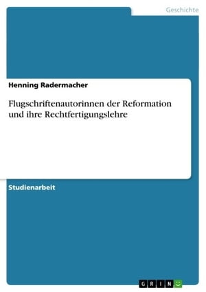 Flugschriftenautorinnen der Reformation und ihre Rechtfertigungslehre