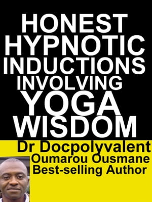 Honest Hypnotic Inductions Involving Yoga WisdomŻҽҡ[ Dr Docpolyvalent Oumarou Ousmane ]