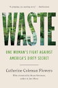 Waste One Woman’s Fight Against America’s Dirty Secret【電子書籍】 Catherine Coleman Flowers