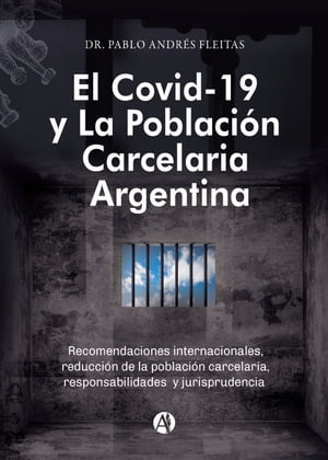 El Covid-19 y la poblaci?n carcelaria argentina Recomendaciones internacionales, reducci?n de la poblaci?n carcelaria, responsabilidades y jurisprudencia