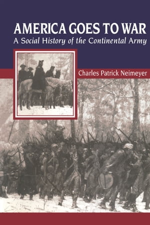 ŷKoboŻҽҥȥ㤨America Goes to War A Social History of the Continental ArmyŻҽҡ[ Charles Patrick Neimeyer ]פβǤʤ18ߤˤʤޤ