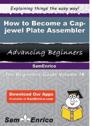 How to Become a Cap-jewel Plate Assembler How to Become a Cap-jewel Plate Assembler