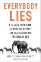 Everybody Lies Big Data, New Data, and What the Internet Can Tell Us About Who We Really Are【電子書籍】 Seth Stephens-Davidowitz