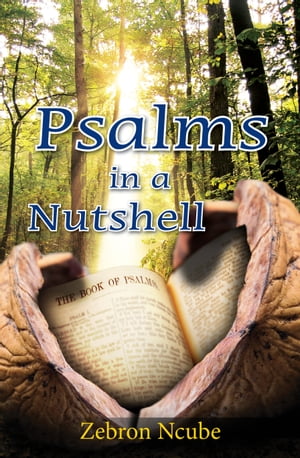 Psalms In A Nutshell【電子書籍】[ Zebron Ncube ]