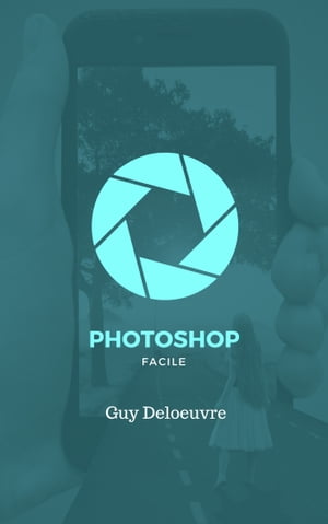 Photoshop Facile【電子書籍】[ Guy Deloeuvre ]