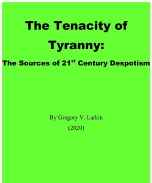 The Tenacity of Tyranny: The Sources of 21st Cen