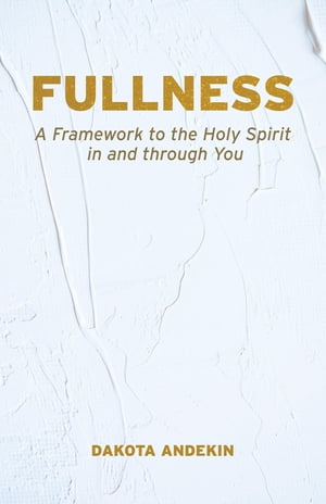 Fullness A Framework to the Holy Spirit in and T