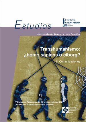 Transhumanismo: ?homo sapiens o ciborg? Vol. 2. Comunicaciones IV Congreso Raz?n Abierta. 2. Comunicaciones