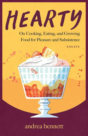 Hearty On Cooking, Eating, and Growing Food for Pleasure and Subsistence【電子書籍】[ andrea ben..