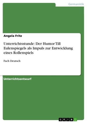 Unterrichtsstunde: Der Humor Till Eulenspiegels als Impuls zur Entwicklung eines Rollenspiels