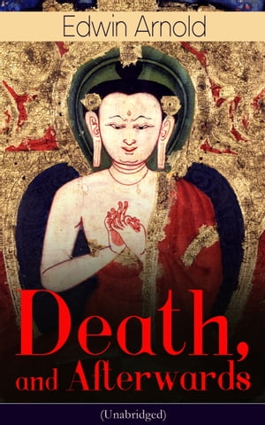 Death, and Afterwards (Unabridged) From the English poet, best known for the Indian epic, dealing with the life and teaching of the Buddha, who also produced a well-known poetic rendering of the sacred Hindu scripture Bhagavad Gita【電子書籍】