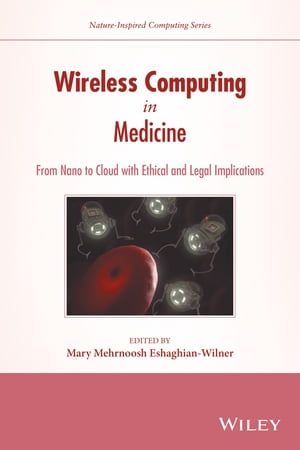 Wireless Computing in Medicine From Nano to Cloud with Ethical and Legal Implications【電子書籍】