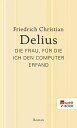 Die Frau, f r die ich den Computer erfand【電子書籍】 Friedrich Christian Delius