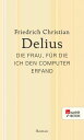 Die Frau, f r die ich den Computer erfand【電子書籍】 Friedrich Christian Delius