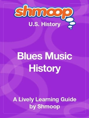 Shmoop US History Guide: Blues Music History【電子書籍】[ Shmoop ]