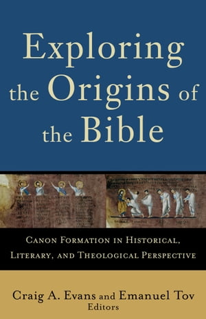 Exploring the Origins of the Bible Canon Formation in Historical, Literary, and Theological Perspective【電子書籍】[ Lee McDonald ]