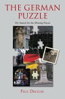 The German Puzzle My Search for the Missing Pieces【電子書籍】[ Paul Drexler ]