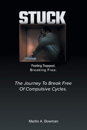 Stuck Feeling Trapped. Breaking Free.【電子書籍】 Martin A. Bowman