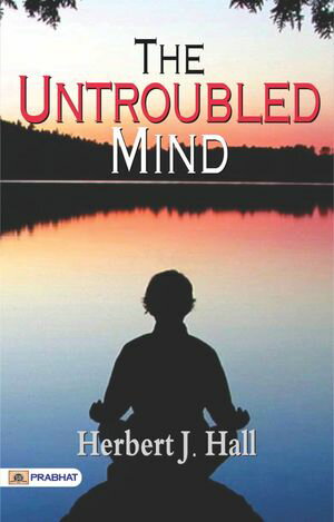 The Untroubled MindŻҽҡ[ Herbert J. Hall ]