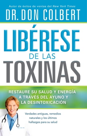 Lib?rese de las Toxinas Restaure su salud y energ?a a trav?s del ayuno y la desintoxicaci?n