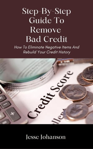 Step-By-Step Guide To Remove Bad Credit