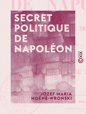 Secret politique de Napol?on【電子書籍】[ J?zef Maria Ho?n?-Wro?ski ]