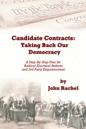 Candidate Contracts: Taking Back Our Democracy【電子書籍】[ John Rachel ]