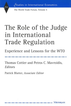 The Role of the Judge in International Trade Regulation Experience and Lessons for the WTO【電子書籍】
