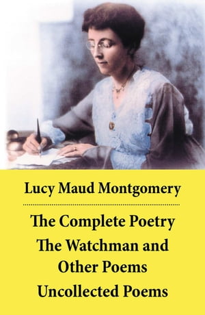 ŷKoboŻҽҥȥ㤨The Complete Poetry: The Watchman and Other Poems + Uncollected PoemsŻҽҡ[ Lucy Maud Montgomery ]פβǤʤ300ߤˤʤޤ