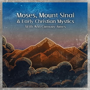 Moses, Mount Sinai and Early Christian Mystics with Ann Conway-Jones