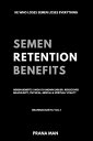 Semen Retention Benefitsー Hidden Benefits I Wish I'd Known Earlier. Rediscover Masculinity, Physical, Mental & Spiritual VitalityーBrahmacharya Vol-1 Brahmacharya, #1