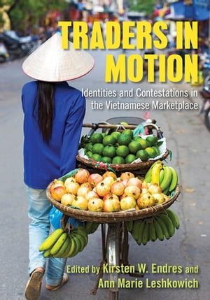 Traders in Motion Identities and Contestations in the Vietnamese Marketplace【電子書籍】