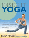 Insight Yoga An Innovative Synthesis of Traditional Yoga, Meditation, and Eastern Approaches to Healing and Well-Being【電子書籍】 Sarah Powers